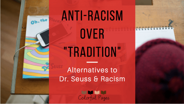 Anti-Racism Over Tradition Alternatives to Dr. Seuss & Racism; Colorful Pages
