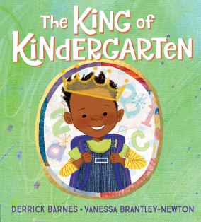 The King of Kindergarten, by Derrick Barnes